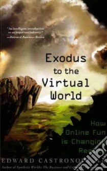 Exodus to the Virtual World libro in lingua di Castronova Edward