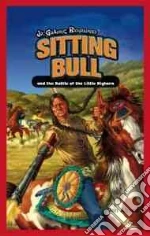 Sitting Bull and the Battle of Little Bighorn