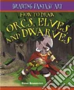 How to Draw Orcs, Elves, and Dwarves