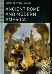 Ancient Rome and Modern America libro in lingua di Malamud Margaret