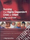 Nursing the Highly Dependent Child or Infant libro str