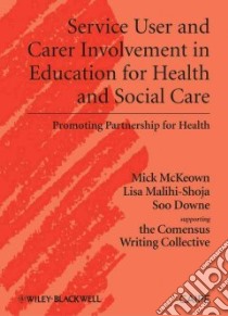 Service User and Carer Involvement in Education for Health and Social Care libro in lingua di Mckeown Michael, Malihi-shoja Lisa, Downe Soo
