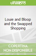 Louie and Bloop and the Swapped Shopping