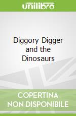 Diggory Digger and the Dinosaurs