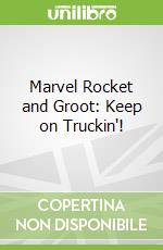 Marvel Rocket and Groot: Keep on Truckin'!