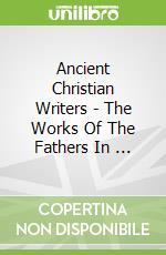 Ancient Christian Writers - The Works Of The Fathers In ... libro str