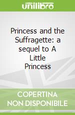 Princess and the Suffragette: a sequel to A Little Princess