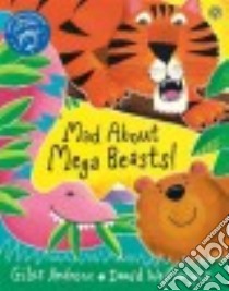 Mad About Mega Beasts! libro in lingua di Andreae Giles, Wojtowycz David (ILT)