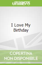 I Love My Birthday libro in lingua di Giles Andreae