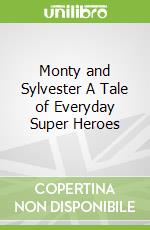 Monty and Sylvester A Tale of Everyday Super Heroes