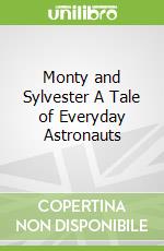 Monty and Sylvester A Tale of Everyday Astronauts