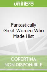 Fantastically Great Women Who Made Hist