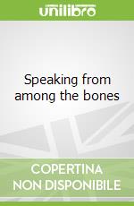 Speaking from among the bones