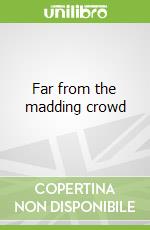 Far from the madding crowd