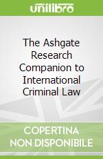 The Ashgate Research Companion to International Criminal Law