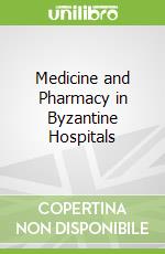 Medicine and Pharmacy in Byzantine Hospitals
