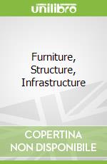 Furniture, Structure, Infrastructure