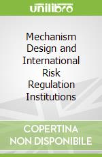 Mechanism Design and International Risk Regulation Institutions