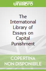 The International Library of Essays on Capital Punishment