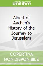 Albert of Aachen's History of the Journey to Jerusalem