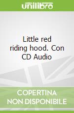 Little red riding hood. Con CD Audio