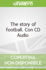 The story of football. Con CD Audio