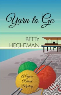 Yarn to Go libro in lingua di Hechtman Betty