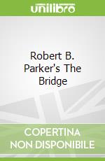 Robert B. Parker's The Bridge