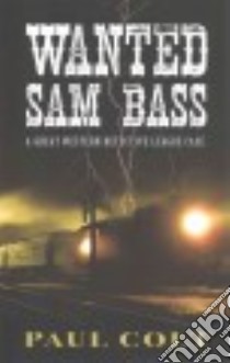 Wanted Sam Bass libro in lingua di Colt Paul