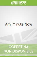 Any Minute Now