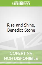 Rise and Shine, Benedict Stone