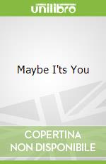Maybe I'ts You