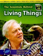 The Scientists Behind Living Things