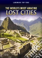 The World's Most Amazing Lost Cities