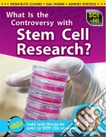 What Is the Controversy over Stem Cell Research?
