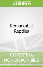 Remarkable Reptiles