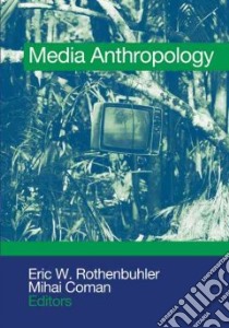 Media Anthropology libro in lingua di Rothenbuhler Eric W. (EDT), Coman Mihai (EDT)