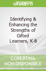 Identifying & Enhancing the Strengths of Gifted Learners, K-8