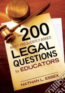 The 200 Most Frequently Asked Legal Questions for Educators libro in lingua di Essex Nathan L.