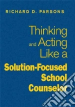 Thinking and Acting Like a Solution-Focused School Counselor