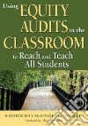 Using Equity Audits in the Classroom to Reach and Teach All Students libro str