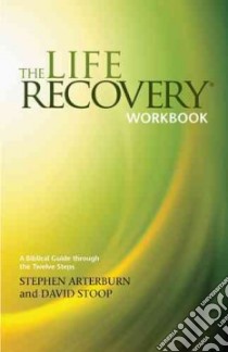 The Life Recovery Workbook libro in lingua di Arterburn Stephen, Stoop David, Werbil Larry (CON), Puff Janelle (CON)