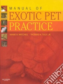 Manual of Exotic Pet Practice libro in lingua di Mitchell Mark A., Tully Thomas N. Jr.