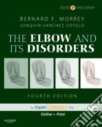 The Elbow and Its Disorders libro in lingua di Morrey Bernard F. M.D., Sanchez-Sotelo Joaquin M.D. Ph.D.