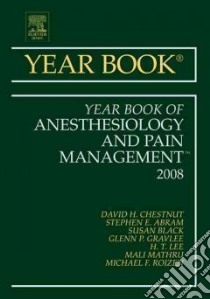 The Year Book of Anesthesiology and Pain Management 2009 libro in lingua di Chestnut David H. M.D., Abram Stephen E. M.D. (EDT), Black Susan M.D. (EDT), Gravlee Glenn P. M.D. (EDT), Lee H.T. M.D. (EDT), Lien Cynthia A. M.D. (EDT), Mathru Mali M.D. (EDT), Roizen Michael F. M.D. (FRW)
