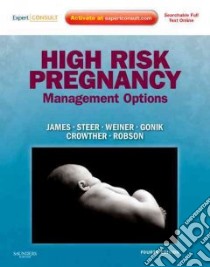 High Risk Pregnancy libro in lingua di James David (EDT), Steer Philip J. (EDT), Weiner Carl P. (EDT), Gonik Bernard (EDT), Crowther Caroline A. (EDT)