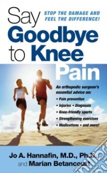 Say Goodbye to Knee Pain libro in lingua di Hannafin Jo A. M.D. Ph.D., Betancourt Marian