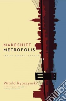 Makeshift Metropolis libro in lingua di Rybczynski Witold