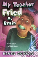 My Teacher Fried My Brains