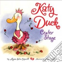 Katy Duck, Center Stage libro in lingua di Capucilli Alyssa Satin, Cole Henry (ILT)